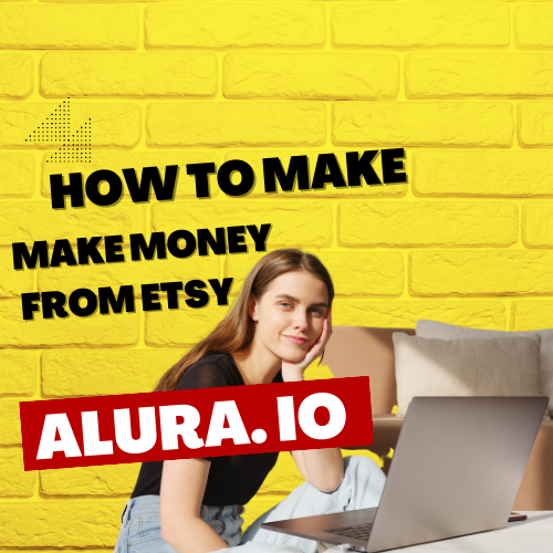 how to make money from Etsy with Alura Reviews